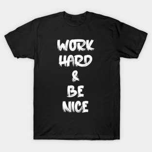 work hard & be nice T-Shirt